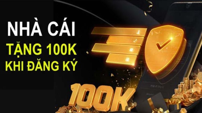 Các nhà cái nổi bật tặng 100k miễn phí